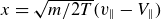 x equals StartRoot m divided by 2 upper T EndRoot left parenthesis v Subscript parallel to Baseline minus upper V Subscript parallel to Baseline right parenthesis