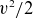 v squared divided by 2