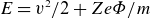 upper E equals v squared divided by 2 plus upper Z e upper Phi divided by m