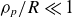 rho Subscript p Baseline divided by upper R much less than 1