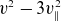 v squared minus 3 v Subscript parallel to Superscript 2