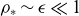 rho Subscript asterisk Baseline tilde epsilon much less than 1