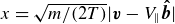 x equals StartRoot m divided by left parenthesis 2 upper T right parenthesis EndRoot StartAbsoluteValue bold italic v minus upper V Subscript parallel to Baseline ModifyingAbove bold italic b With bold caret EndAbsoluteValue