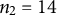 n 2 equals 14