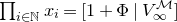 product Underscript i element of double struck upper N Endscripts x Subscript i Baseline equals left bracket 1 plus normal upper Phi vertical bar upper V Subscript normal infinity Superscript script upper M Baseline right bracket