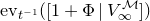 ev Subscript t Sub Superscript negative 1 Baseline left parenthesis left bracket 1 plus normal upper Phi vertical bar upper V Subscript normal infinity Superscript script upper M Baseline right bracket right parenthesis