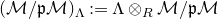 left parenthesis script upper M divided by German p script upper M right parenthesis Subscript normal upper Lamda Baseline colon equals normal upper Lamda circled times Subscript upper R Baseline script upper M divided by German p script upper M