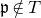 German p not an element of upper T