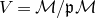 upper V equals script upper M divided by German p script upper M