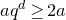 a q Superscript d Baseline greater than or equals 2 a