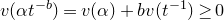 v left parenthesis alpha t Superscript negative b Baseline right parenthesis equals v left parenthesis alpha right parenthesis plus b v left parenthesis t Superscript negative 1 Baseline right parenthesis greater than or equals 0