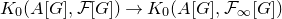 upper K 0 left parenthesis upper A left bracket upper G right bracket comma script upper F left bracket upper G right bracket right parenthesis right arrow upper K 0 left parenthesis upper A left bracket upper G right bracket comma script upper F Subscript normal infinity Baseline left bracket upper G right bracket right parenthesis