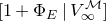 left bracket 1 plus normal upper Phi Subscript upper E Baseline vertical bar upper V Subscript normal infinity Superscript script upper M Baseline right bracket