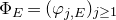 normal upper Phi Subscript upper E Baseline equals left parenthesis phi Subscript j comma upper E Baseline right parenthesis Subscript j greater than or equals 1