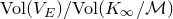 normal upper V normal o normal l left parenthesis upper V Subscript upper E Baseline right parenthesis divided by normal upper V normal o normal l left parenthesis upper K Subscript normal infinity Baseline divided by script upper M right parenthesis