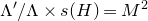 normal upper Lamda prime divided by normal upper Lamda times s left parenthesis upper H right parenthesis equals upper M squared