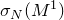 sigma Subscript upper N Baseline left parenthesis upper M Superscript 1 Baseline right parenthesis