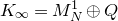upper K Subscript normal infinity Baseline equals upper M Subscript upper N Superscript 1 Baseline circled plus upper Q