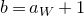 b equals a Subscript upper W Baseline plus 1