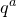 q Superscript a