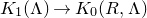 upper K 1 left parenthesis normal upper Lamda right parenthesis right arrow upper K 0 left parenthesis upper R comma normal upper Lamda right parenthesis