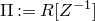 normal upper Pi colon equals upper R left bracket upper Z Superscript negative 1 Baseline right bracket
