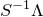 upper S Superscript negative 1 Baseline normal upper Lamda