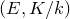left parenthesis upper E comma upper K divided by k right parenthesis