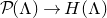 script upper P left parenthesis normal upper Lamda right parenthesis right arrow upper H left parenthesis normal upper Lamda right parenthesis