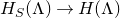 upper H Subscript upper S Baseline left parenthesis normal upper Lamda right parenthesis right arrow upper H left parenthesis normal upper Lamda right parenthesis