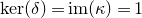 kernel left parenthesis delta right parenthesis equals im left parenthesis kappa right parenthesis equals 1