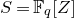 upper S equals double struck upper F Subscript q Baseline left bracket upper Z right bracket