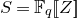 upper S equals double struck upper F Subscript q Baseline left bracket left bracket upper Z right bracket right bracket