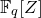 double struck upper F Subscript q Baseline left bracket upper Z right bracket