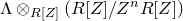 normal upper Lamda circled times Subscript upper R left bracket upper Z right bracket Baseline left parenthesis upper R left bracket upper Z right bracket divided by upper Z Superscript n Baseline upper R left bracket upper Z right bracket right parenthesis