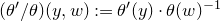 left parenthesis theta prime slash theta right parenthesis left parenthesis y comma w right parenthesis colon equals theta prime left parenthesis y right parenthesis dot theta left parenthesis w right parenthesis Superscript negative 1