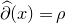 ModifyingAbove partial differential With caret left parenthesis x right parenthesis equals rho
