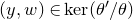 left parenthesis y comma w right parenthesis element of kernel left parenthesis theta prime divided by theta right parenthesis