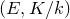 left parenthesis upper E comma upper K divided by k right parenthesis