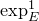 exp Subscript upper E Superscript 1