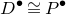 upper D Superscript bullet Baseline approximately equals upper P Superscript bullet