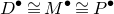 upper D Superscript bullet Baseline approximately equals upper M Superscript bullet Baseline approximately equals upper P Superscript bullet