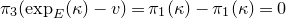 pi 3 left parenthesis exp Subscript upper E Baseline left parenthesis kappa right parenthesis minus v right parenthesis equals pi 1 left parenthesis kappa right parenthesis minus pi 1 left parenthesis kappa right parenthesis equals 0