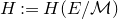 upper H colon equals upper H left parenthesis upper E divided by script upper M right parenthesis
