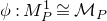 phi colon upper M Subscript upper P Superscript 1 Baseline approximately equals script upper M Subscript upper P Baseline