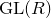 GL left parenthesis upper R right parenthesis