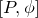 left bracket upper P comma phi right bracket