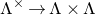 normal upper Lamda Superscript times Baseline right arrow normal upper Lamda times normal upper Lamda