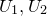 upper U 1 comma upper U 2