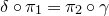 delta ring pi 1 equals pi 2 ring gamma